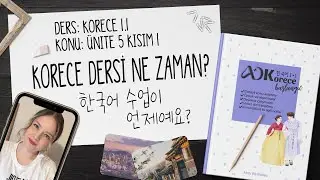 [20] Korece 1.1 Video Dersleri - &Uuml;nite 5 Kısım 1 - Korece dersi ne zaman? 한국어 수업이 언제예요?