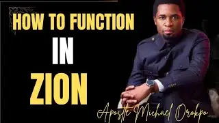 HOW TO FUNCTION IN MOUNT ZION -APOSTLE MICHAEL OROKPO