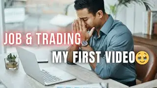 Doing a Job While Learning Trading 📉💼 | My First Honest Video🥹