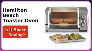 REVIEW (2025): Hamilton Beach Toaster Oven. ESSENTIAL details.