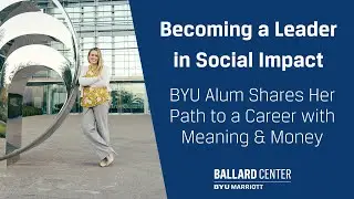 Becoming a Social Impact Leader: How this BYU Alum Found a Profitable Career with Purpose