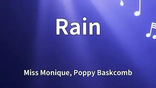 Miss Monique, Poppy Baskcomb - Rain (Lyrics)