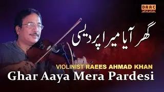 Ghar Aaya Mera Pardesi By violinist Raees Ahmad Khan