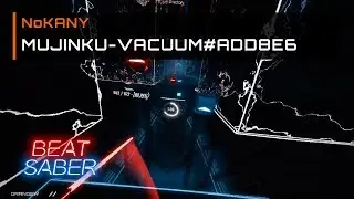 NoKANY - Mujinku-Vacuum Track#ADD8E6- | crazy walls woah | Beat Saber