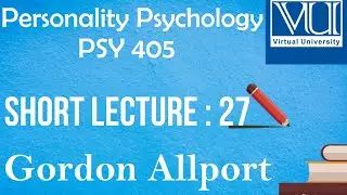 PSY405||Lecture#27|| GORDON ALLPORT THEORY||Personality Psychology