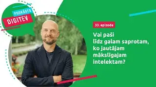Podkāsts DIGITEV #33 - Vai pa&scaron;i līdz galam saprotam, ko jautājam mākslīgajam intelektam?