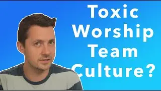 Toxic Worship Team Culture?