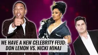 We Have A New Celebrity Feud: Don Lemon vs. Nicki Minaj | Naughty But Nice