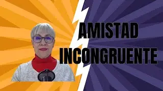 Amistad incongruente: cuando algo no cuadra… y duele
