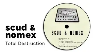 Scud & Nomex: Total Destruction [from Maschinenbau EP, Praxis 56, 2018]
