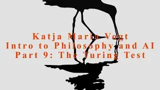 Part 9 of Philosophy and AI: The Turing Test by Katja Maria Vogt