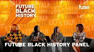 Let's Talk: Black Women, We Are Stronger Together | Future Black History | Fuse