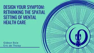 Design your symptom : rethinking the spatial setting of mental health care