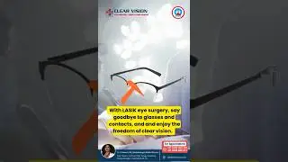 Say Goodbye to Glasses | LASIK Eye Surgery at Clear Vision Eye Hospital