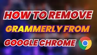 How to Remove Grammarly From Google Chrome
