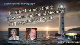 Life After Losing a Child: How One Dad Found Meaning, Purpose, and God Again (with Tracy Brinkmann)