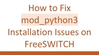 How to Fix mod_python3 Installation Issues on FreeSWITCH