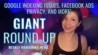 Giant Round Up: Google Indexing Issues, Facebook Ads Privacy, and More!