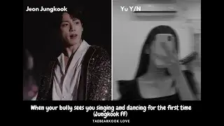 When your bully sees you singing and dancing for the first time (Jungkook FF) Part 1/2