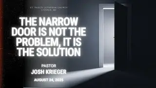 The Narrow Door: Not the Problem, but the Solution | Luke 13:22&ndash;30 Sermon