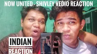 NOW UNITED - SHIVLEY VEDIO REACTION | 🇮🇳 INDIAN REACTION