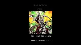 The Hunt For Armed Dragon Thunder Level 10. Blazing Vortex Opening