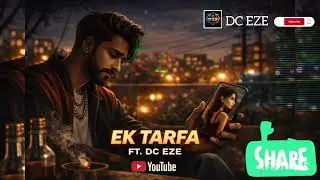 Ek Tarfa ft DC EZE 