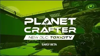 Planet Crafter : Toxicity former EARLY BETA Ep 14 THE END for now