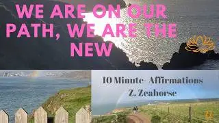We are on our path, we are the New  - 10-minute Affirmations
