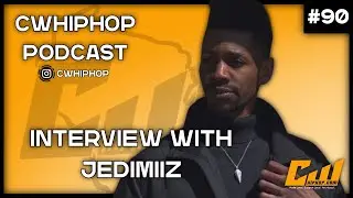 Jedimiiz Interview | CWHipHop Podcast Ep.90