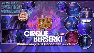 Cirque Berserk &ldquo;Ignite!&rdquo; Full Show Wednesday 3rd December 2025 Winter Wonderland