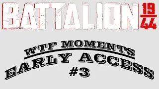 &bull;&bull;&bull; BATTALION 1944 EARLY ACCESS WTF MOMENTS #3 &bull;&bull;&bull;