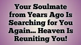 👉 Your Soulmate from Years Ago Is Searching for You Again... Heaven Is Reuniting You!