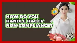 How Do You Handle HACCP Non-compliance? - Food Safety Kitchen