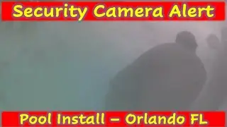Security Camera Alert - Pool Install- Orlando FL