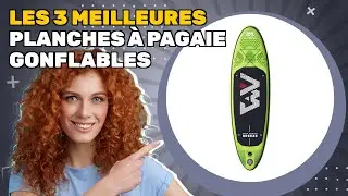 Les 3 meilleures planches &agrave; pagaie gonflables 2026: d&eacute;couvrez ce qui est le plus recommand&eacute;
