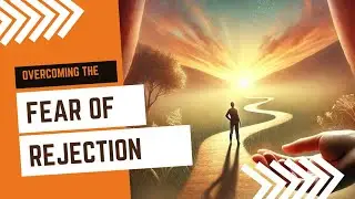 Overcoming the fear of rejection