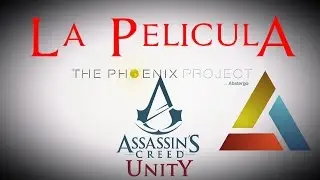 Assassin'S Creed Unity | La pel&iacute;cula | The Phoenix Project | Abstergo | iShadow