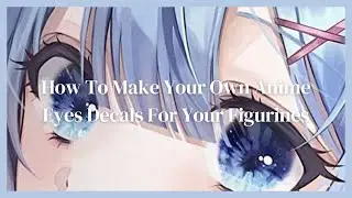 How To Make Your Own Anime Eyes Decals For Your Figurines  👀