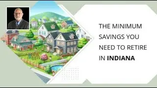 The Minimum Savings You Need to Retire in Indiana