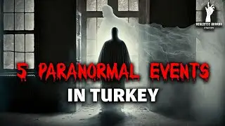 5 Paranormal Events in Turkey! SO SCARY!