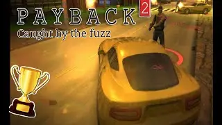 Payback 2 (Story mode - gold trophy) / Caught by the Fuzz / MajnMen