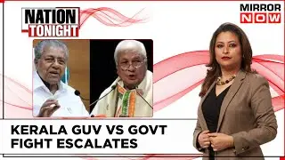 Kerala Governor Vs Government Faceoff Escalates | Democracy Impacted By Tussle? | Nation Tonight