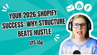 E156 - Planning Your 2026 Shopify Success: Why Structure Beats Hustle