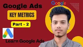 Understanding Google Ads Key Metrics | Google Ads 2025 | Part - 2 | PPC Siyam