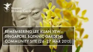 Remembering Lee Kuan Yew - Singapore Botanic Gardens Community Site (26-27 March 2015)