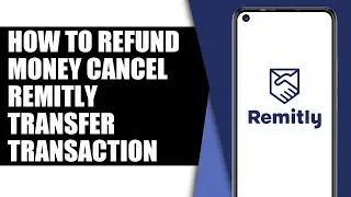 How to Refund money Cancel Remitly Transfer Transaction 2026