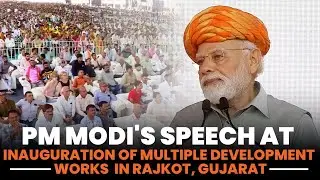 PM Modi's speech at inauguration of multiple development works in Rajkot, Gujarat