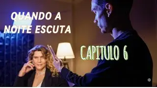QUANDO A NOITE ESCUTA CAPÍTULO 6