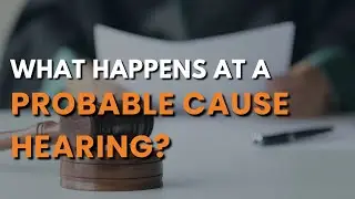 What Happens at a Probable Cause Hearing?